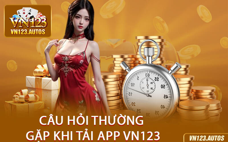 Câu Hỏi Thường Gặp Khi Tải App VN123