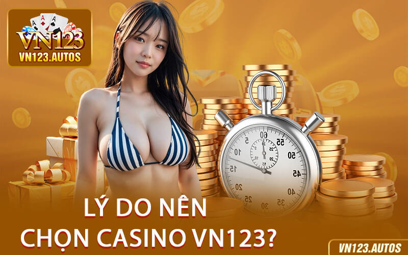 Lý Do Nên Chọn Casino VN123?