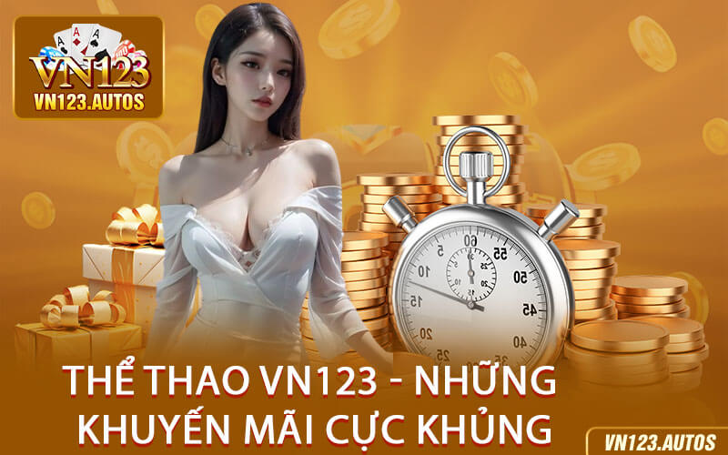 Thể Thao VN123 - Những Khuyến Mãi Cực Khủng