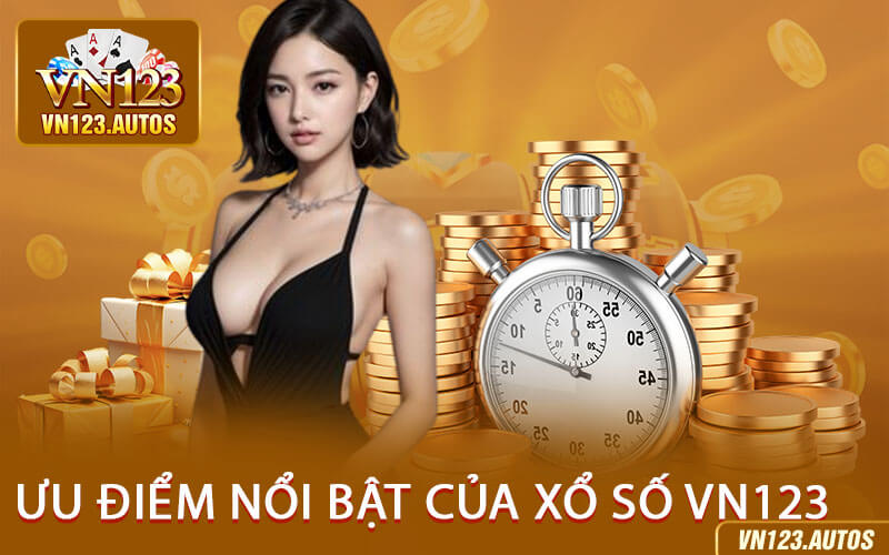 Ưu Điểm Nổi Bật Của Xổ Số VN123