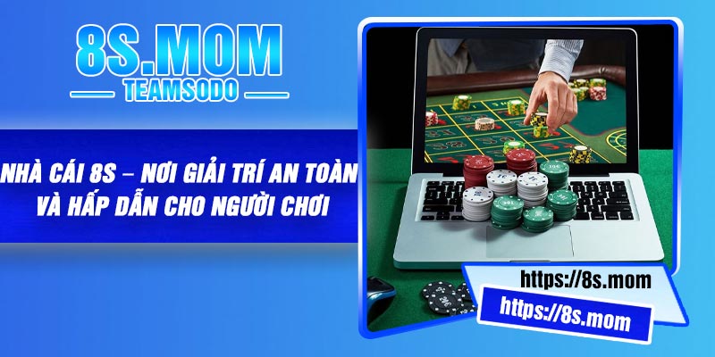 Nhà cái 8S – Nơi Giải Trí An Toàn và Hấp Dẫn Cho Người Chơi